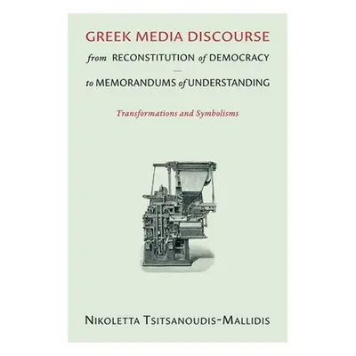 "Greek Media Discourse from Reconstitution of Democracy to Memorandums of Understanding: Transfo