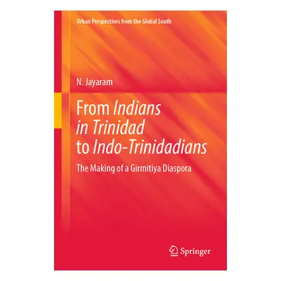 "From Indians in Trinidad to Indo-Trinidadians: The Making of a Girmitiya Diaspora" - "" ("Jayar