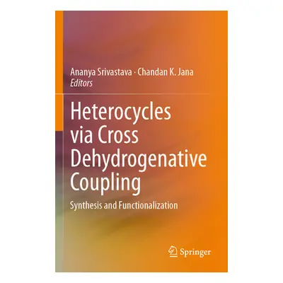 "Heterocycles Via Cross Dehydrogenative Coupling: Synthesis and Functionalization" - "" ("Srivas