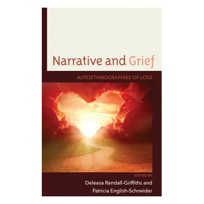 "Narrative and Grief: Autoethnographies of Loss" - "" ("Randall-Griffiths Deleasa")(Pevná vazba)