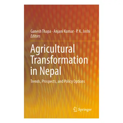 "Agricultural Transformation in Nepal: Trends, Prospects, and Policy Options" - "" ("Thapa Ganes