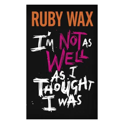 "I'm Not as Well as I Thought I Was" - "The Sunday Times Bestseller" ("Wax Ruby")(Paperback)