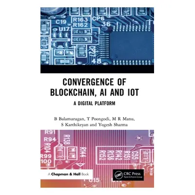 "Convergence of Blockchain, AI and IoT: A Digital Platform" - "" ("Balamurugan B.")(Pevná vazba)