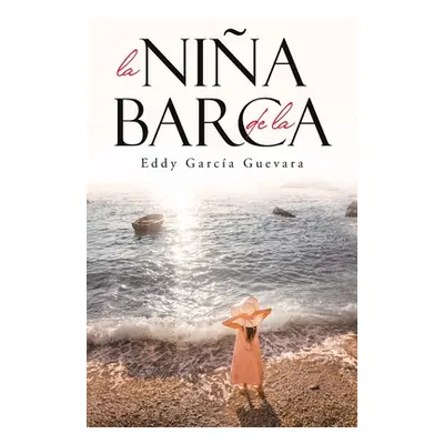 "La Nia de la Barca: El Esplendor de Su Amor" - "" ("Guevara Eddy Garca")(Paperback)