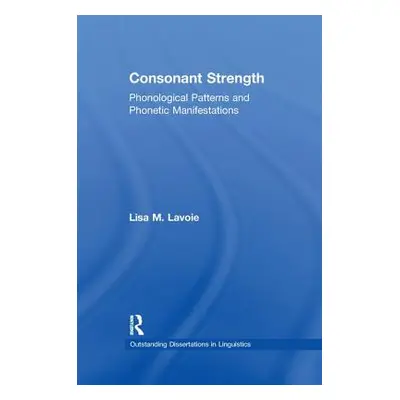 "Consonant Strength: Phonological Patterns and Phonetic Manifestations" - "" ("Lavoie Lisa M.")(