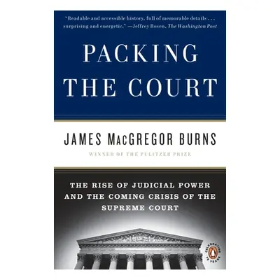 "Packing the Court: The Rise of Judicial Power and the Coming Crisis of the Supreme Court" - "" 