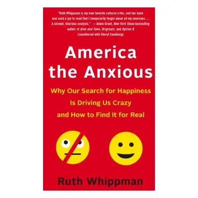 "America the Anxious: Why Our Search for Happiness Is Driving Us Crazy and How to Find It for Re