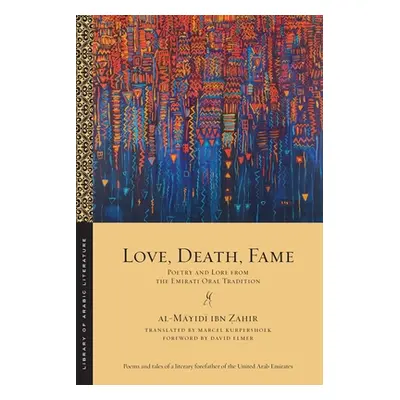 "Love, Death, Fame: Poetry and Lore from the Emirati Oral Tradition" - "" ("Ẓāhir Al-Māyidī Ib")