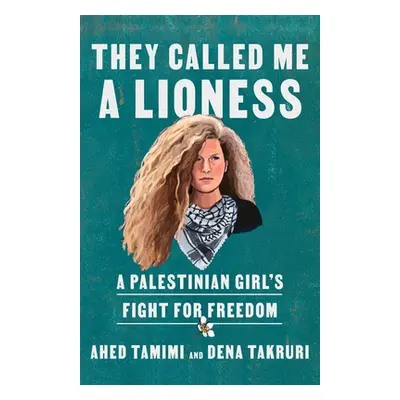 "They Called Me a Lioness: A Palestinian Girl's Fight for Freedom" - "" ("Tamimi Ahed")(Paperbac