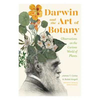 "Darwin and the Art of Botany: Observations on the Curious World of Plants" - "" ("Costa James T