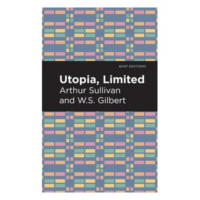 "Utopia Limited" - "" ("Gilbert Arthur Sullivan and W. S.")(Paperback)