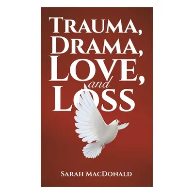 "Trauma, Drama, Love, and Loss" - "" ("MacDonald Sarah")(Paperback)