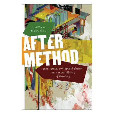 "After Method: Queer Grace, Conceptual Design, and the Possibility of Theology" - "" ("Reichel H