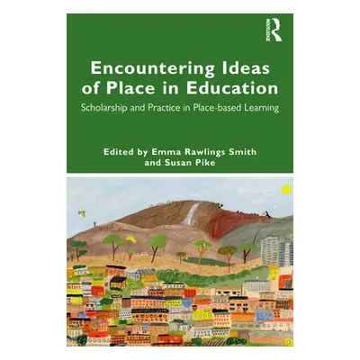 "Encountering Ideas of Place in Education: Scholarship and Practice in Place-Based Learning" - "