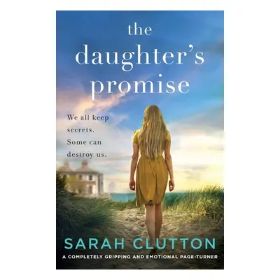 "The Daughter's Promise: A completely gripping and emotional page turner" - "" ("Clutton Sarah")