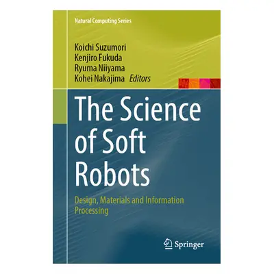 "The Science of Soft Robots: Design, Materials and Information Processing" - "" ("Suzumori Koich