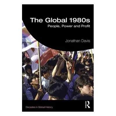 "The Global 1980s: People, Power and Profit" - "" ("Davis Jonathan")(Paperback)