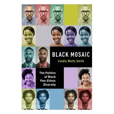 "Black Mosaic: The Politics of Black Pan-Ethnic Diversity" - "" ("Smith Candis Watts")(Paperback