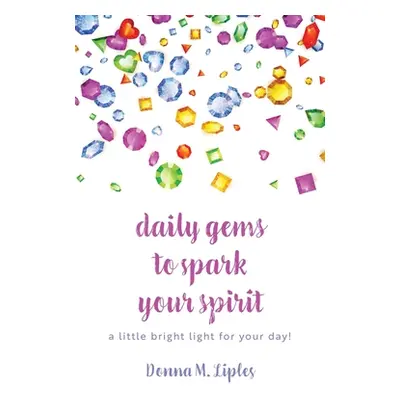 "daily gems to spark your spirit: a little bright light for your day!" - "" ("")(Paperback)