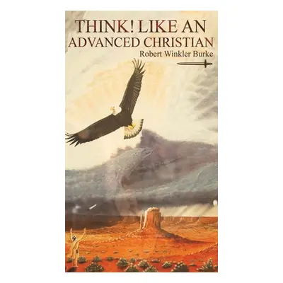 "Think! Like an Advanced Christian" - "" ("Burke Robert Winkler")(Pevná vazba)