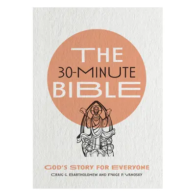 "The 30-Minute Bible: God's Story for Everyone" - "" ("Bartholomew Craig G.")(Paperback)