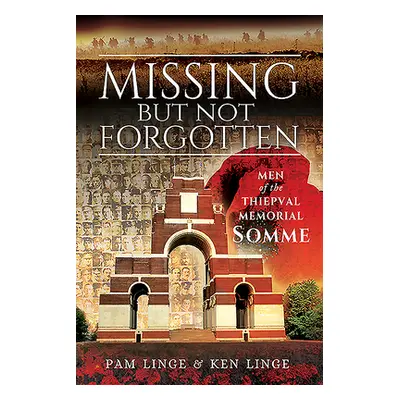 "Missing But Not Forgotten: Men of the Thiepval Memorial - Somme" - "" ("Linge Pam")(Paperback)