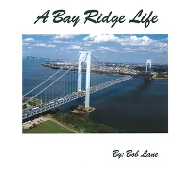 "A Bay Ridge Life" - "" ("Lane Bob")(Pevná vazba)