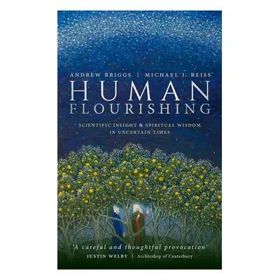 "Human Flourishing: Scientific Insight and Spiritual Wisdom in Uncertain Times" - "" ("Briggs An