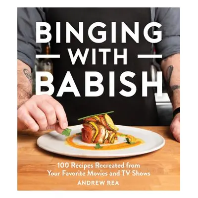 "Binging with Babish: 100 Recipes Recreated from Your Favorite Movies and TV Shows" - "" ("Rea A