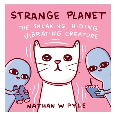 "Strange Planet: The Sneaking, Hiding, Vibrating Creature" - "" ("Pyle Nathan W.")(Pevná vazba)