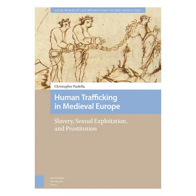 "Human Trafficking in Medieval Europe: Slavery, Sexual Exploitation, and Prostitution" - "" ("Pa