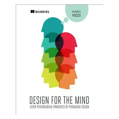 "Design for the Mind: Seven Psychological Principles of Persuasive Design" - "" ("Yocco Victor")