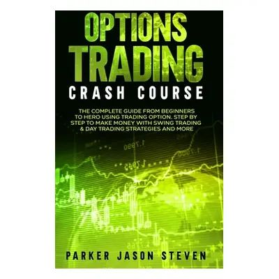 "Options Trading Crash Course: The Complete Guide From Beginners to Hero Using Trading Option. S