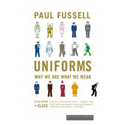 "Uniforms: Why We Are What We Wear" - "" ("Fussell Paul")(Paperback)