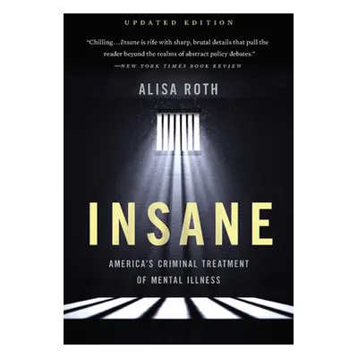 "Insane: America's Criminal Treatment of Mental Illness" - "" ("Roth Alisa")(Paperback)