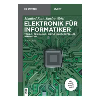 "Elektronik Fr Informatiker: Von Den Grundlagen Bis Zur Mikrocontroller-Applikation" - "" ("Rost