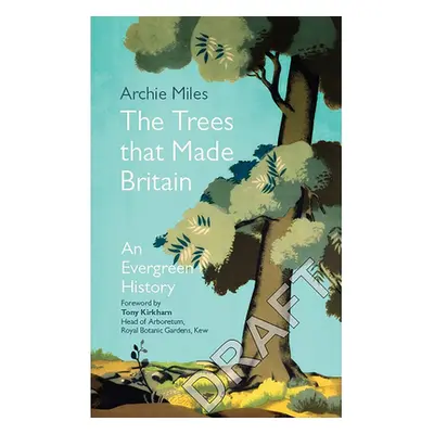 "Trees that Made Britain" - "" ("Miles Archie")(Pevná vazba)