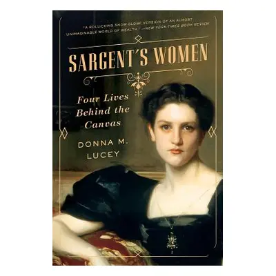 "Sargent's Women: Four Lives Behind the Canvas" - "" ("Lucey Donna M.")(Paperback)