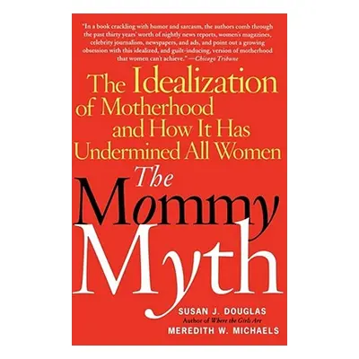 "The Mommy Myth: The Idealization of Motherhood and How It Has Undermined All Women" - "" ("Doug