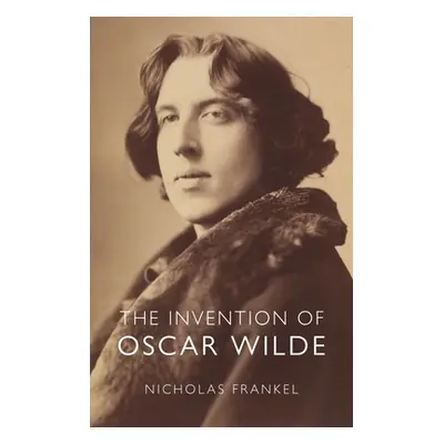 "The Invention of Oscar Wilde" - "" ("Frankel Nicholas")(Pevná vazba)