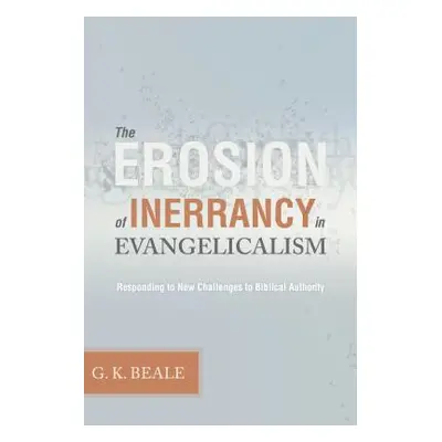 "Erosion of Inerrancy in Evangelicalism: Responding to New Challenges to Biblical Authority" - "