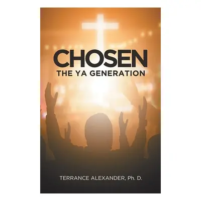 "Chosen: The YA Generation" - "" ("Alexander Terrance")(Paperback)