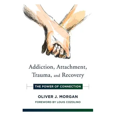 "Addiction, Attachment, Trauma and Recovery: The Power of Connection" - "" ("Morgan Oliver J.")(