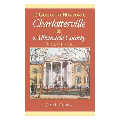 "A Guide to Historic Charlottesville & Albemarle County, Virginia" - "" ("Cooper Jean L.")(Pevná