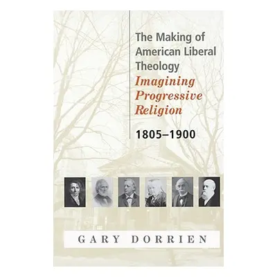 "The Making of American Liberal Theology 1805-1900" - "" ("Dorrien")(Paperback)