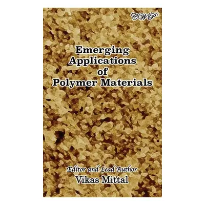 "Emerging Applications of Polymer Materials" - "" ("Mittal Vikas")(Pevná vazba)