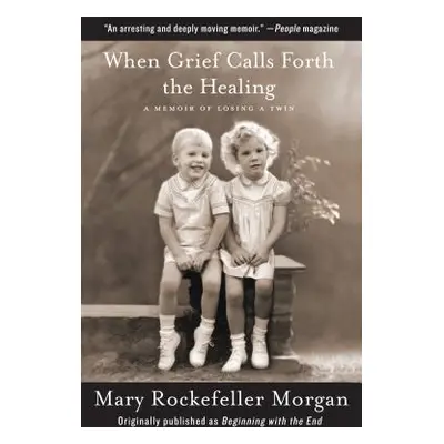 "When Grief Calls Forth the Healing: A Memoir of Losing a Twin" - "" ("Morgan Mary Rockefeller")