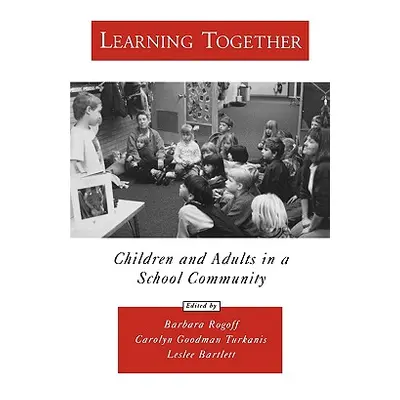 "Learning Together: Children and Adults in a School Community" - "" ("Rogoff Barbara")(Paperback