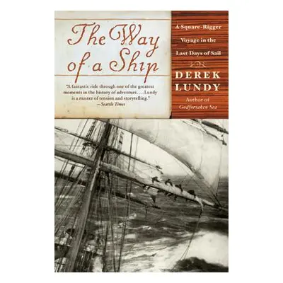 "The Way of a Ship: A Square-Rigger Voyage in the Last Days of Sail" - "" ("Lundy Derek")(Paperb