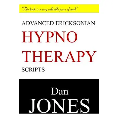 "Advanced Ericksonian Hypnotherapy Scripts: Expanded Edition" - "" ("Jones Dan")(Paperback)